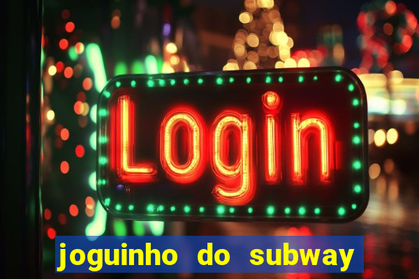 joguinho do subway surf que ganha dinheiro de verdade